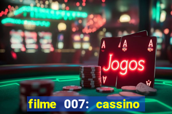 filme 007: cassino royale completo dublado youtube